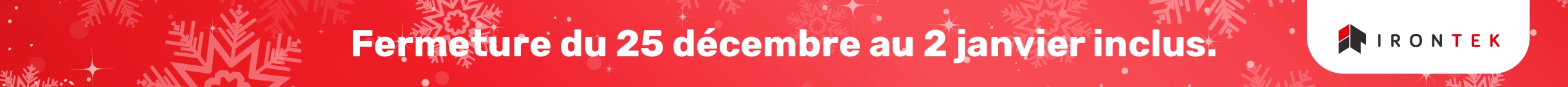 Banni&egrave;re de fermeture du 25 d&eacute;cembre au 2 janvier 2025.